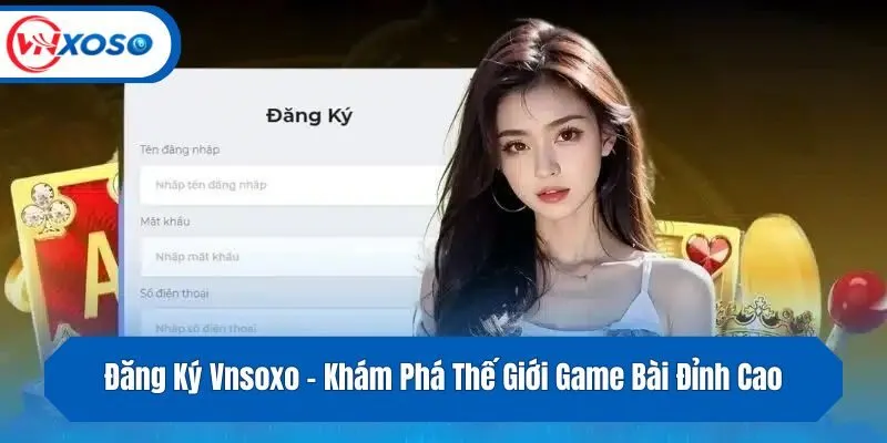 Đăng Ký Vnsoxo - Khám Phá Thế Giới Game Bài Đỉnh Cao