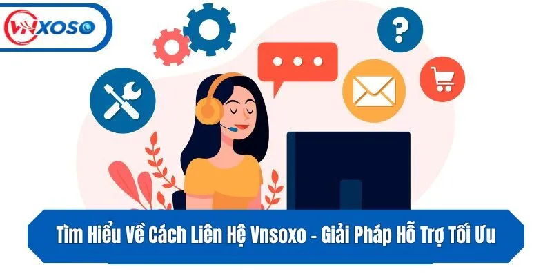 Tìm Hiểu Về Cách Liên Hệ Vnsoxo - Giải Pháp Hỗ Trợ Tối Ưu